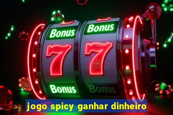 jogo spicy ganhar dinheiro